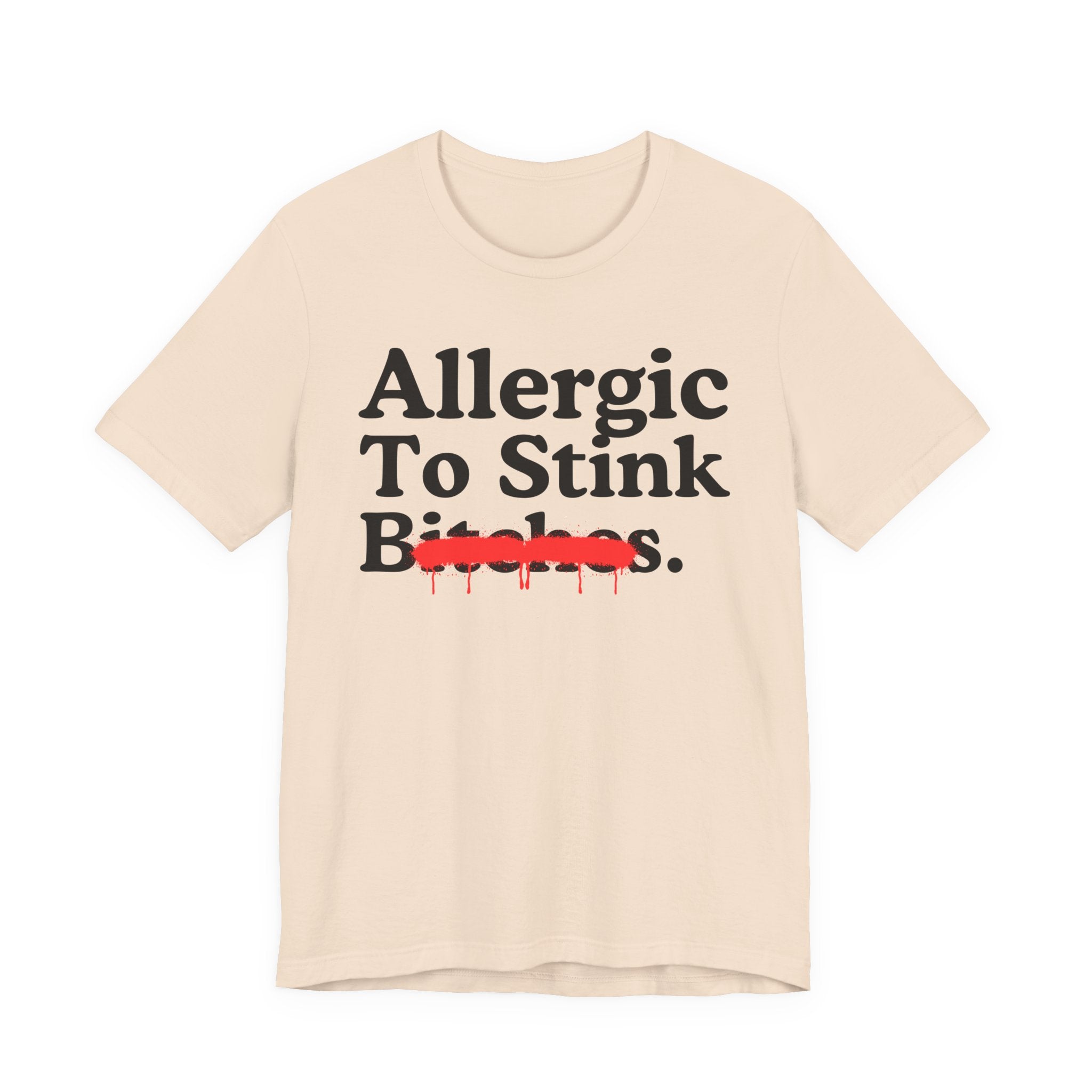Allergic To Stink Bitches — Sarcastic Sassy Statement T-Shirt