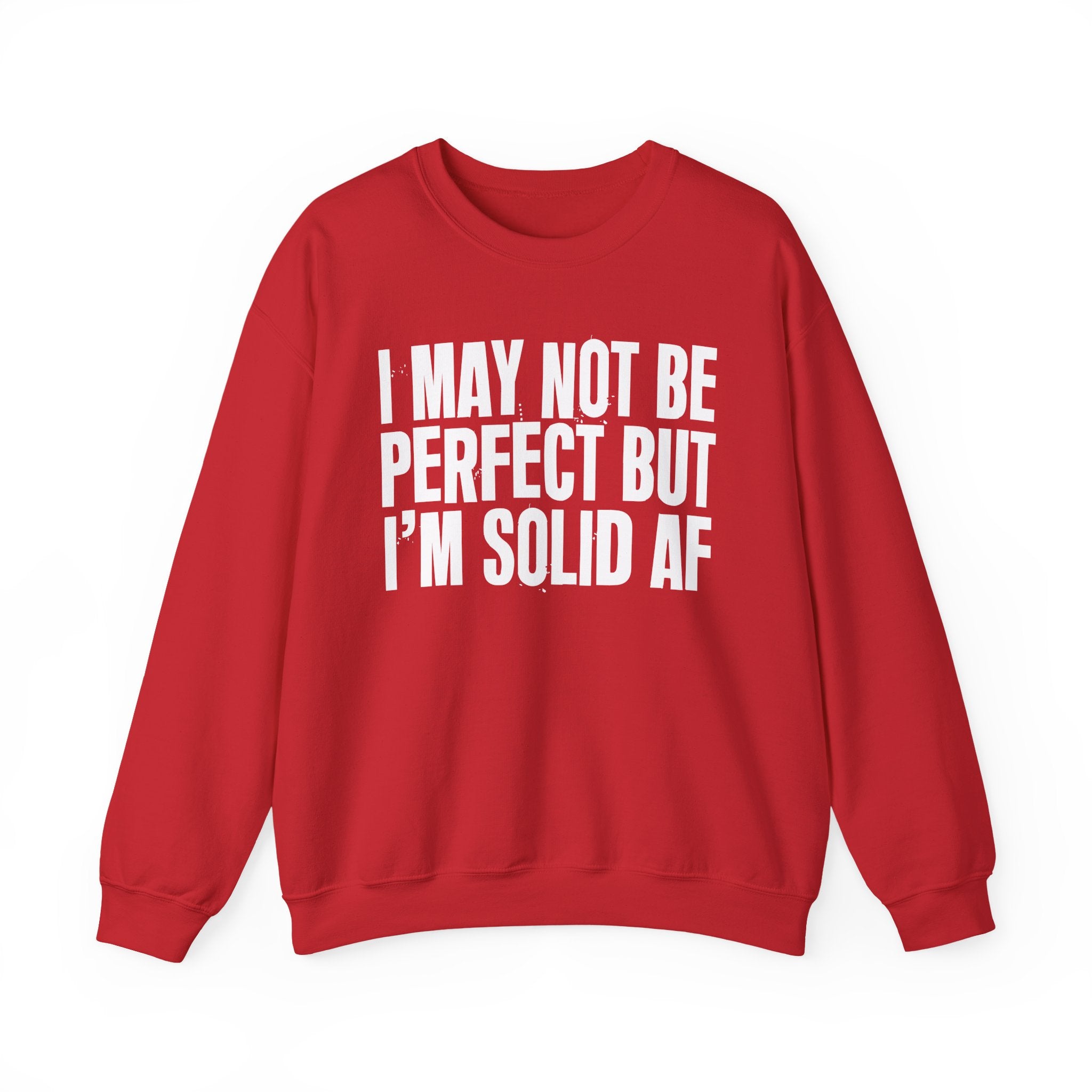 I May Not Be Perfect But I'm Solid AF– Funny Sarcastic Graphic Sweatshirt