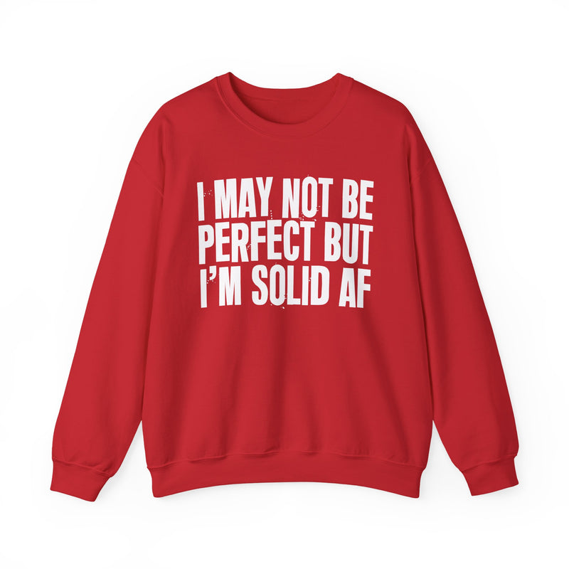 I May Not Be Perfect But I'm Solid AF– Funny Sarcastic Graphic Sweatshirt