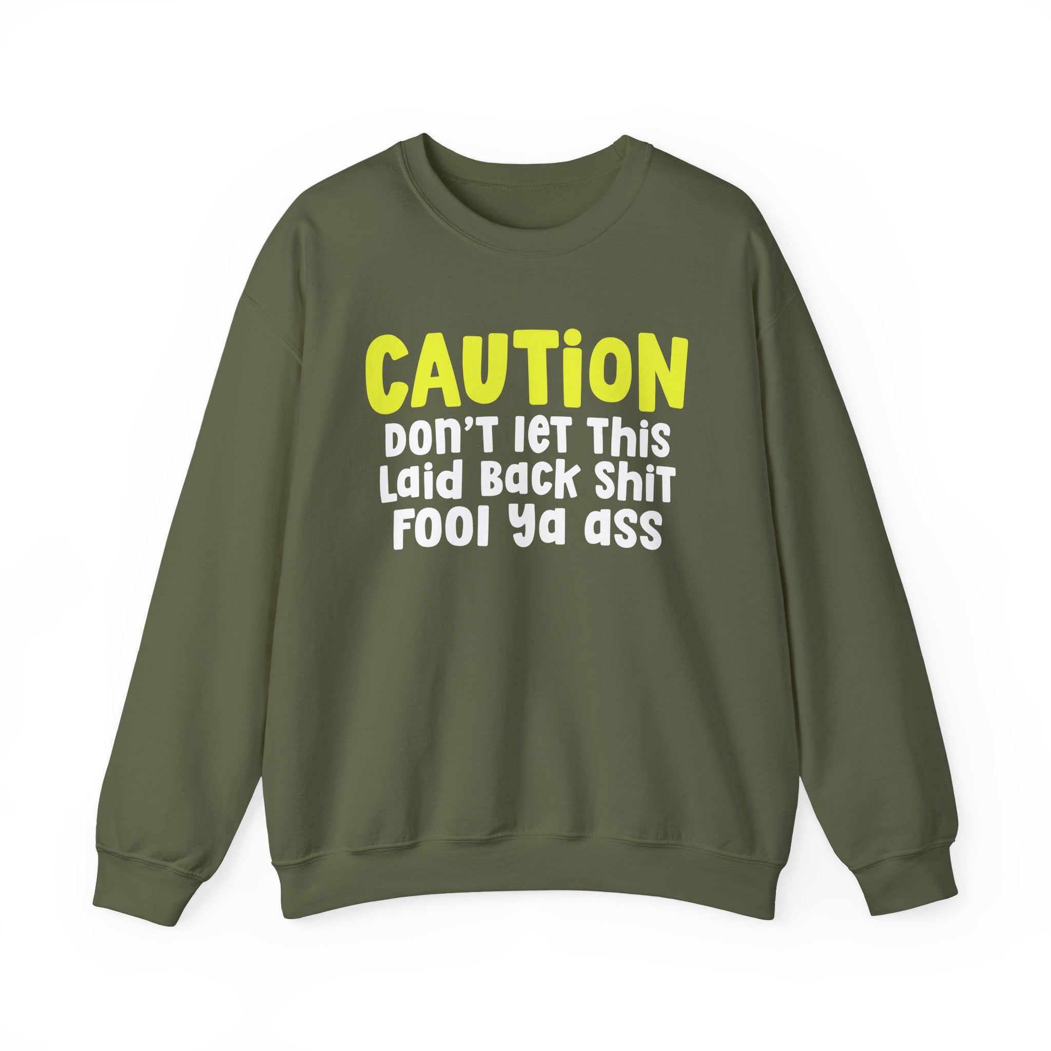 Caution Don't Let This Laid back Shit Fool Ya Ass — Urban Warning Statement Sweatshirt