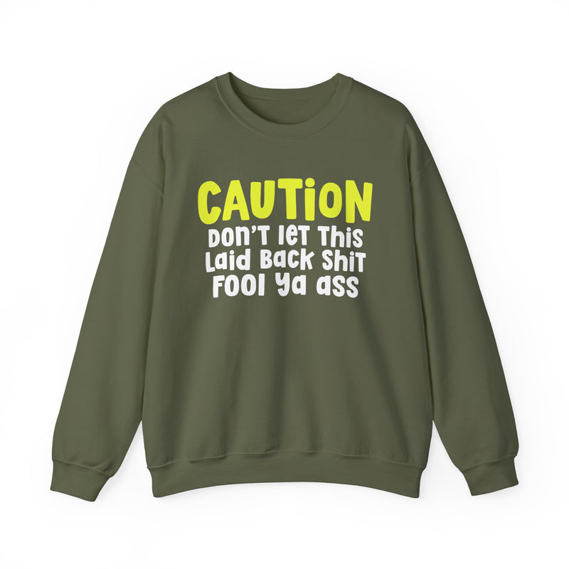 Caution Don't Let This Laid back Shit Fool Ya Ass — Urban Warning Statement Sweatshirt