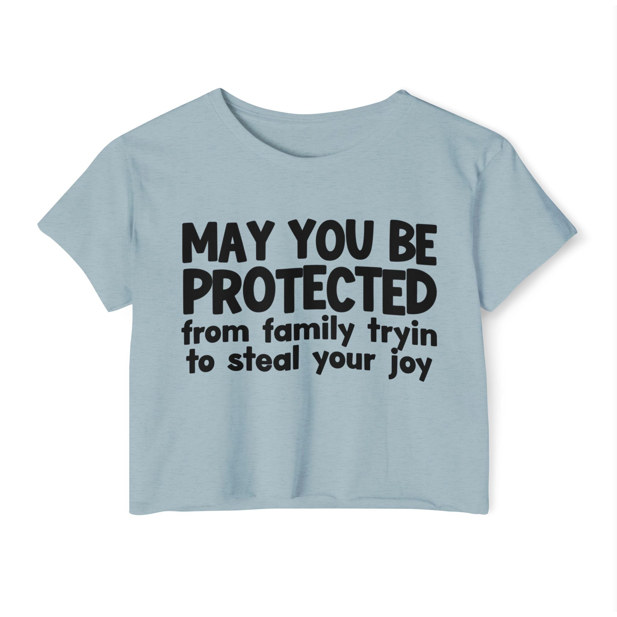 May You Be Protected From Family Tryin To Stop Your Joy - Funny Sarcastic Prayer Crop Top
