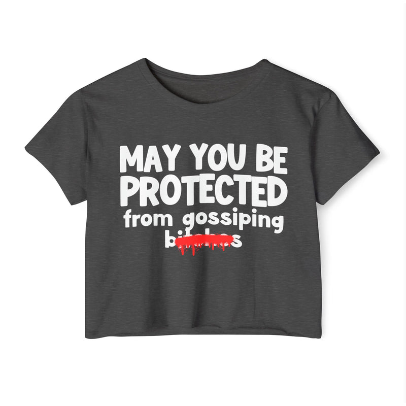 May You Be Protected From Gossiping Bitches — Funny Protection Statement Crop Top