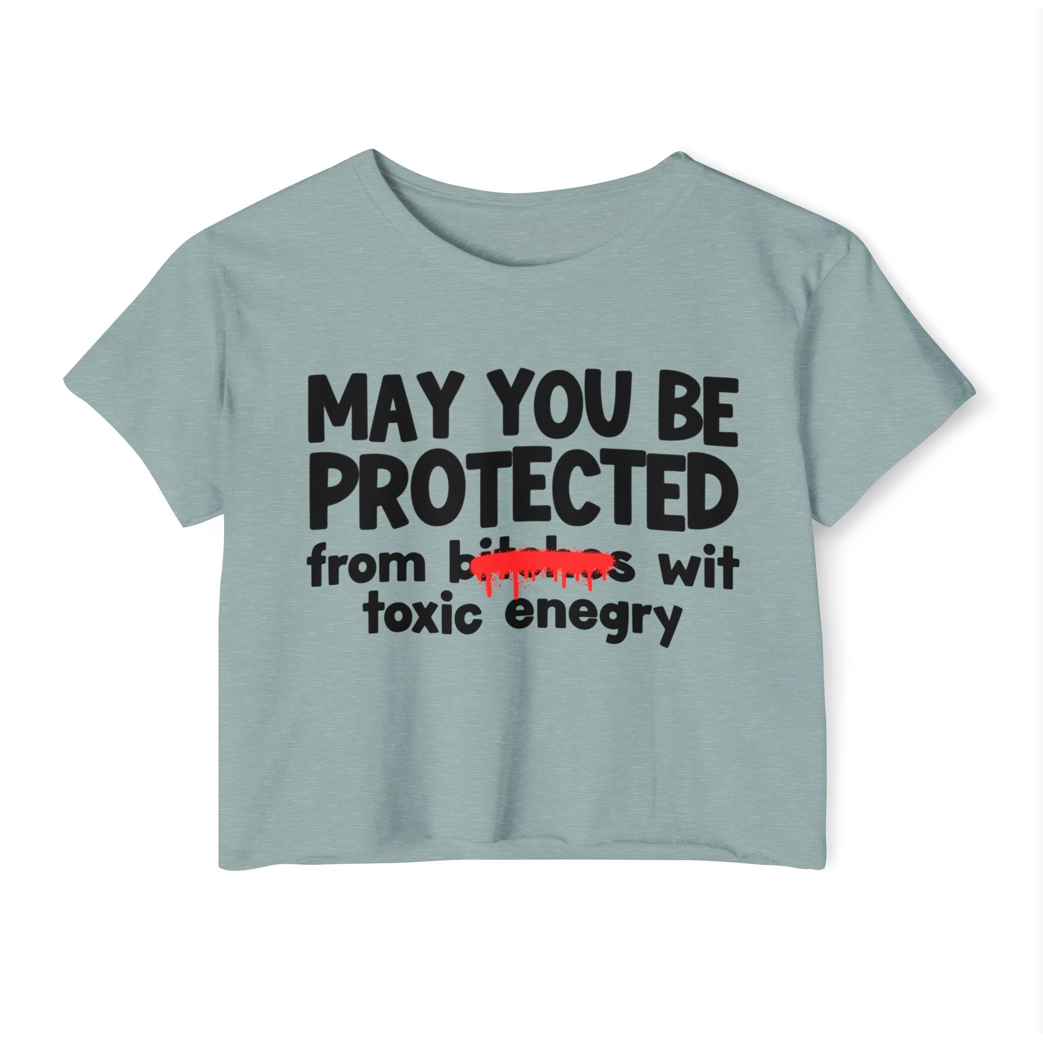 May You Be Protected From Bitches Wit Toxic Energy — Funny Protection Statement Crop Top