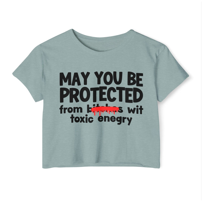 May You Be Protected From Bitches Wit Toxic Energy — Funny Protection Statement Crop Top
