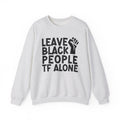 Leave Black People TF Alone - Sweatshirt