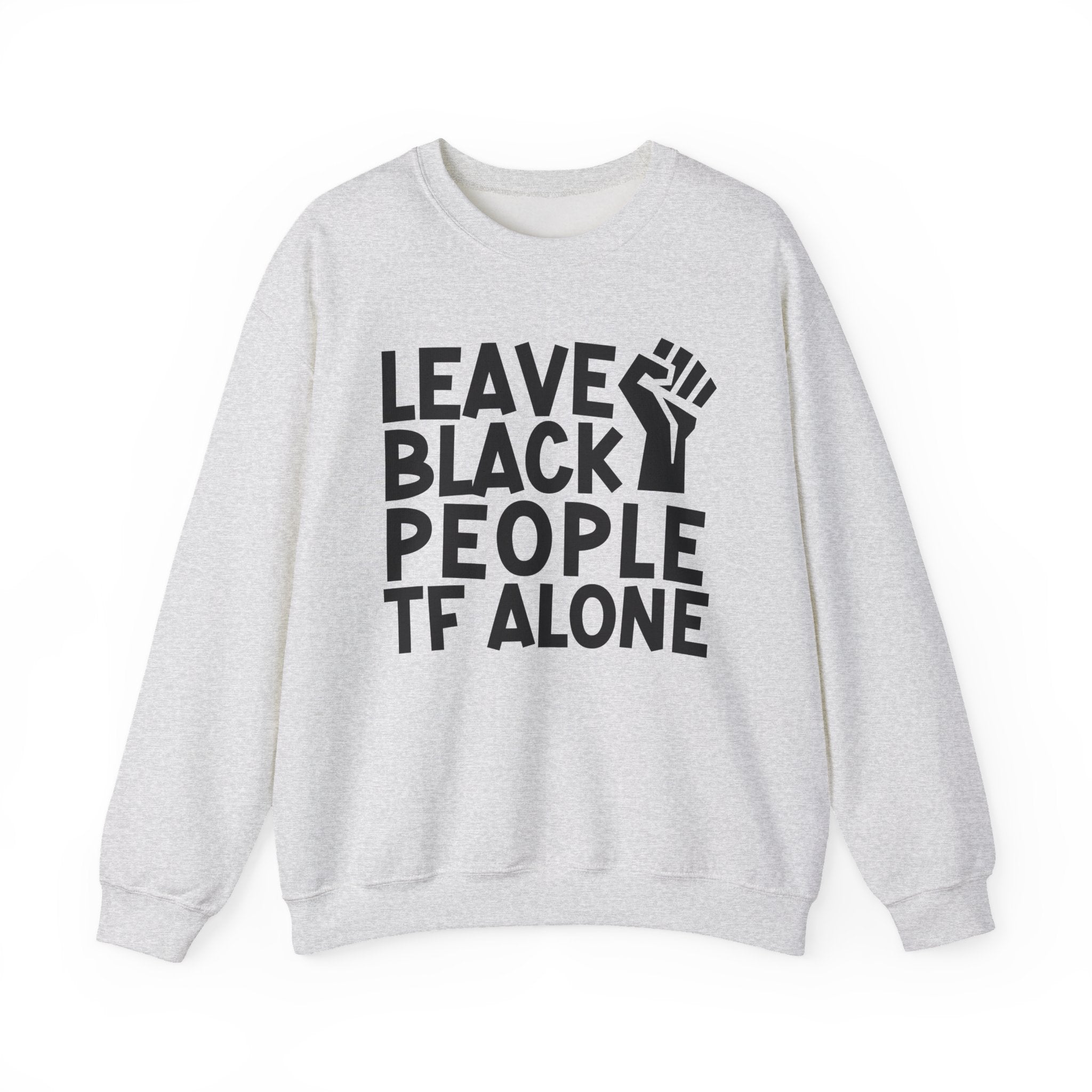 Leave Black People TF Alone - Sweatshirt