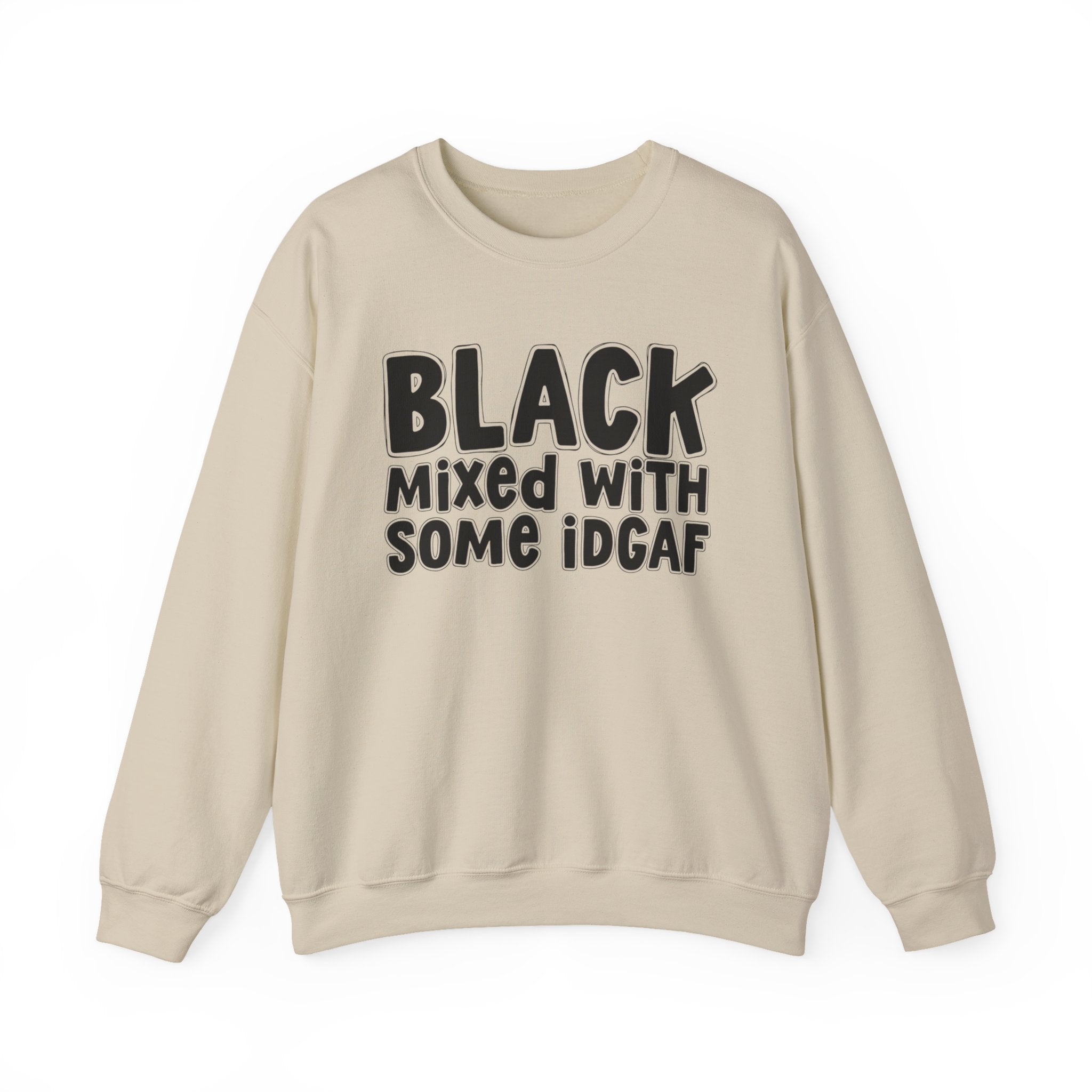 Black Mixed With Some IDGAF — Funny African American Heritage Sweatshirt