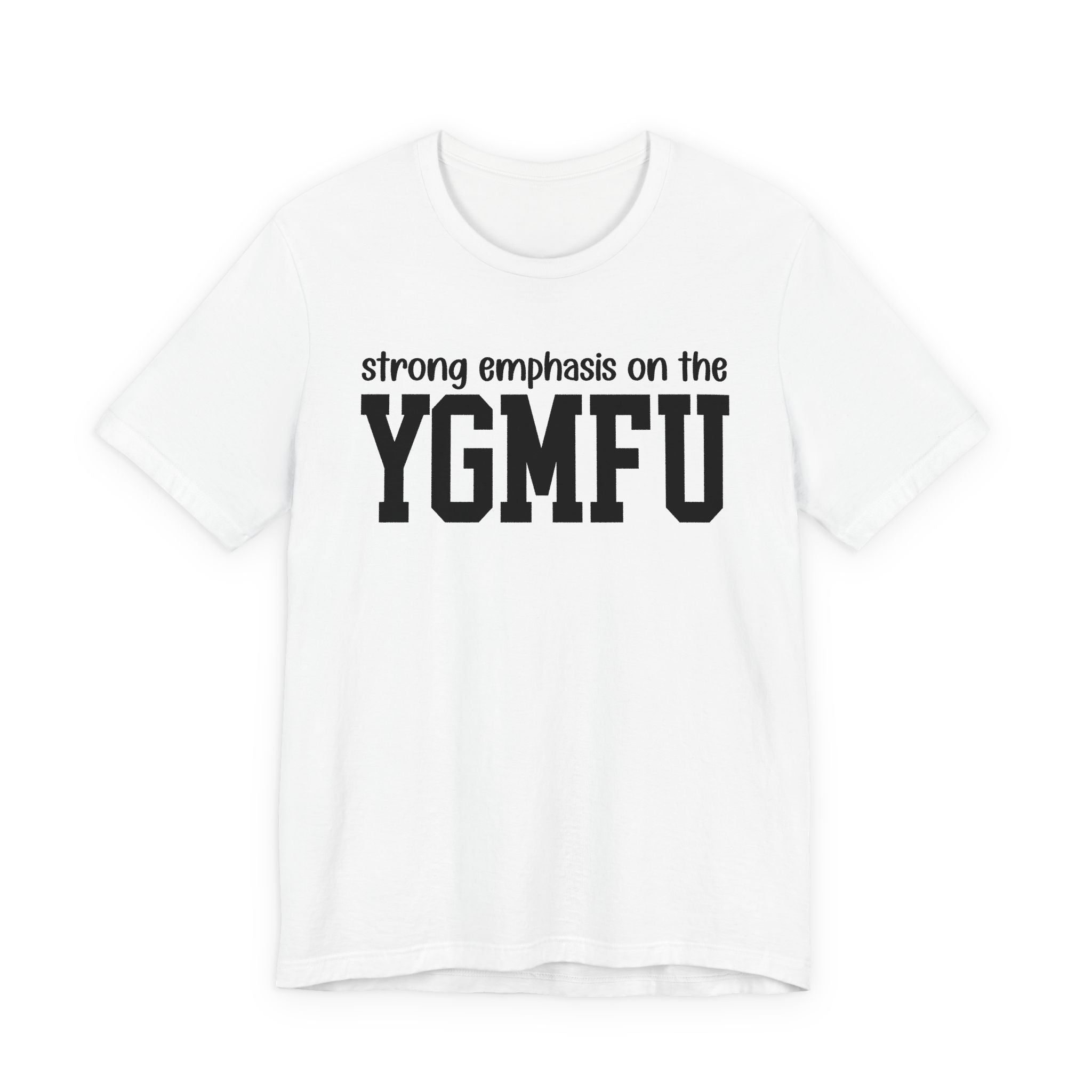 Strong Emphasis On The YGMFU T-Shirt