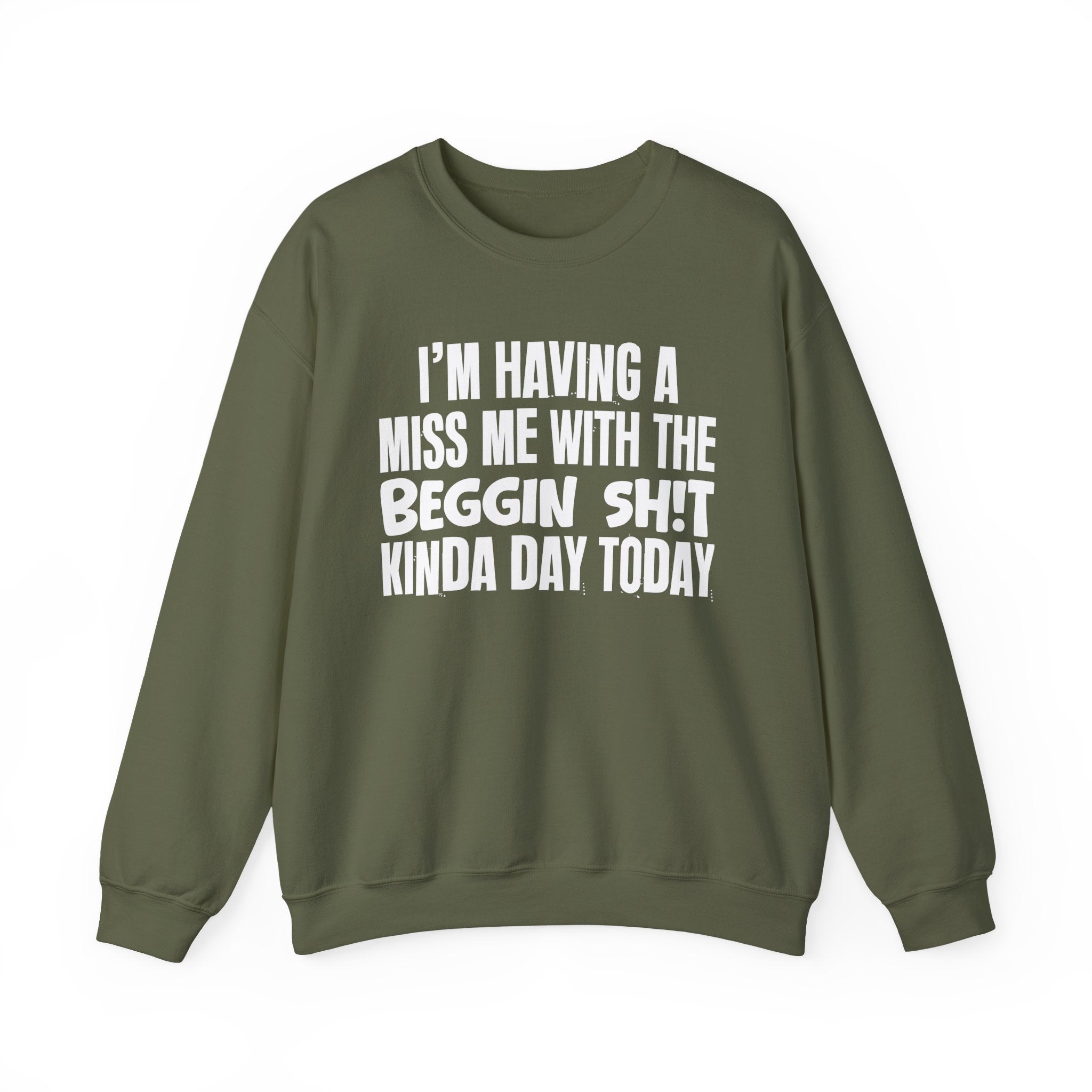 I'm Having A Miss Me With The Beggin Shit Kinda Day Today - Humorous Bold Mood Sweatshirt
