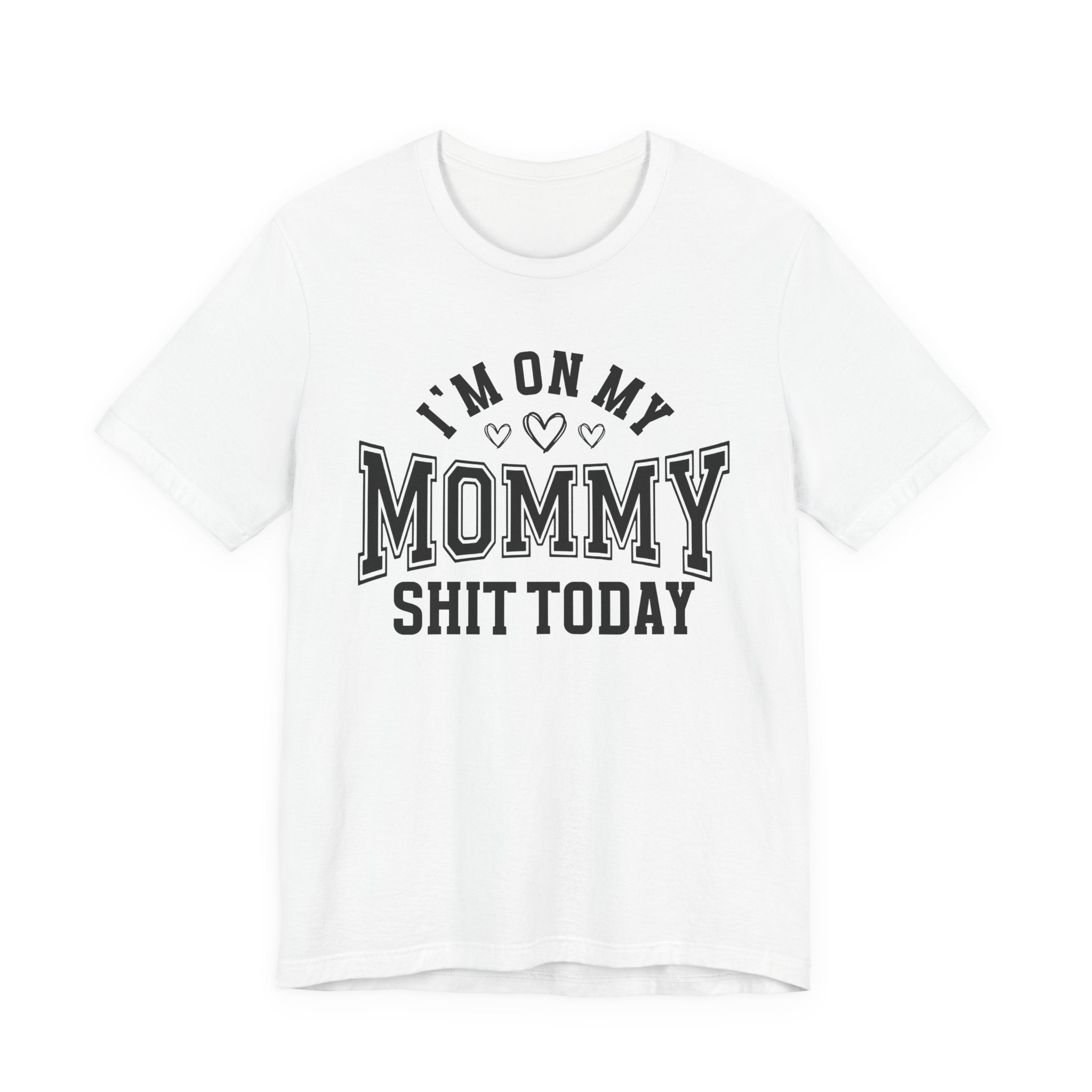 I'm On My Mommy Shit Today - T-shirt