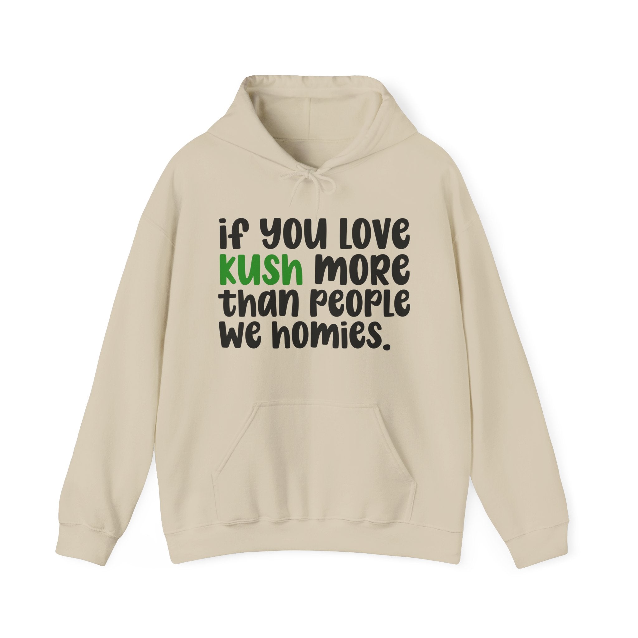 If You Love Kush More Than People We Homies - Hoodie