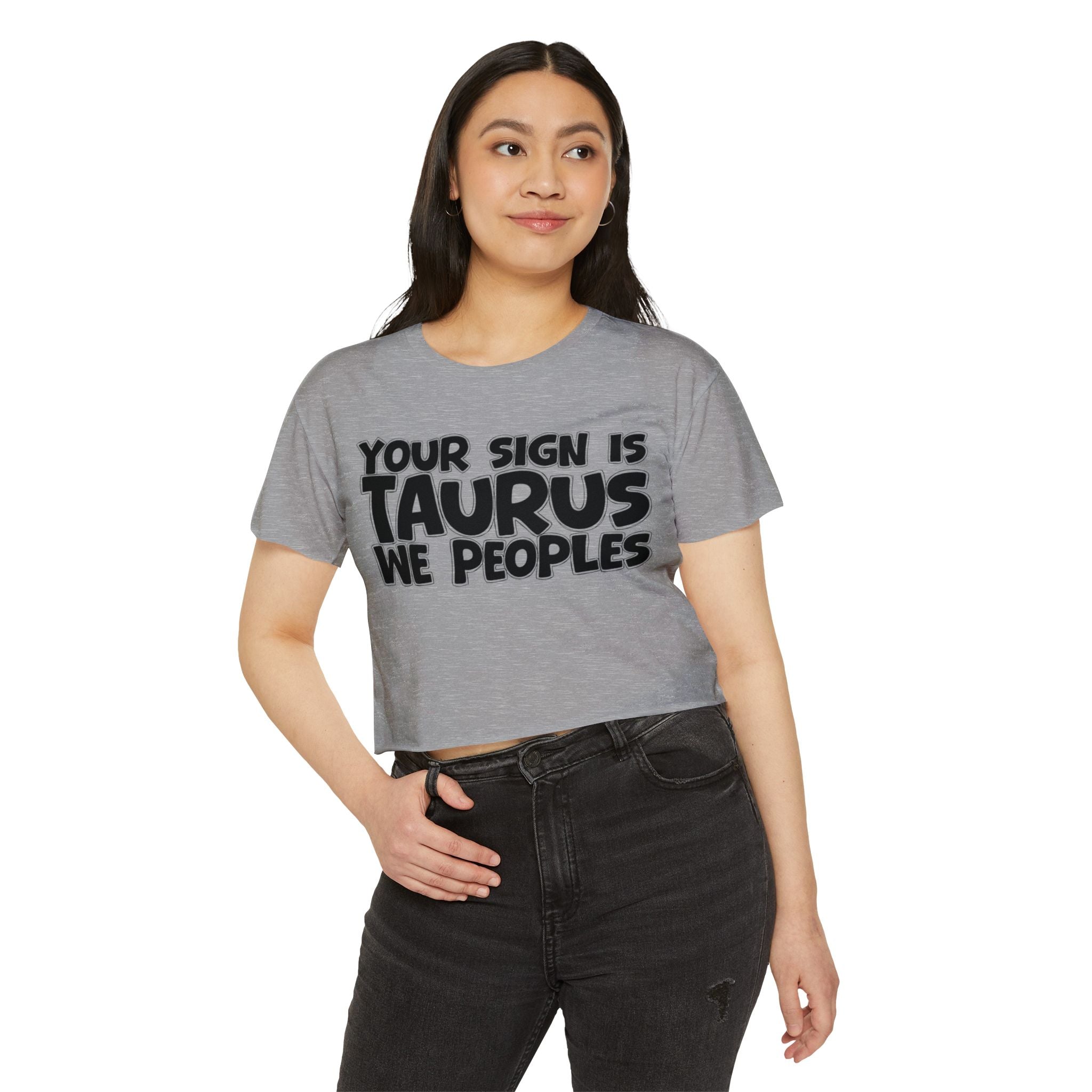 Your Sign Is Taurus We Peoples - Fun Zodiac Sign Crop Top