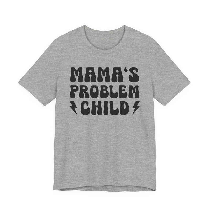 Mama's Problem Child T-Shirt (solid print)