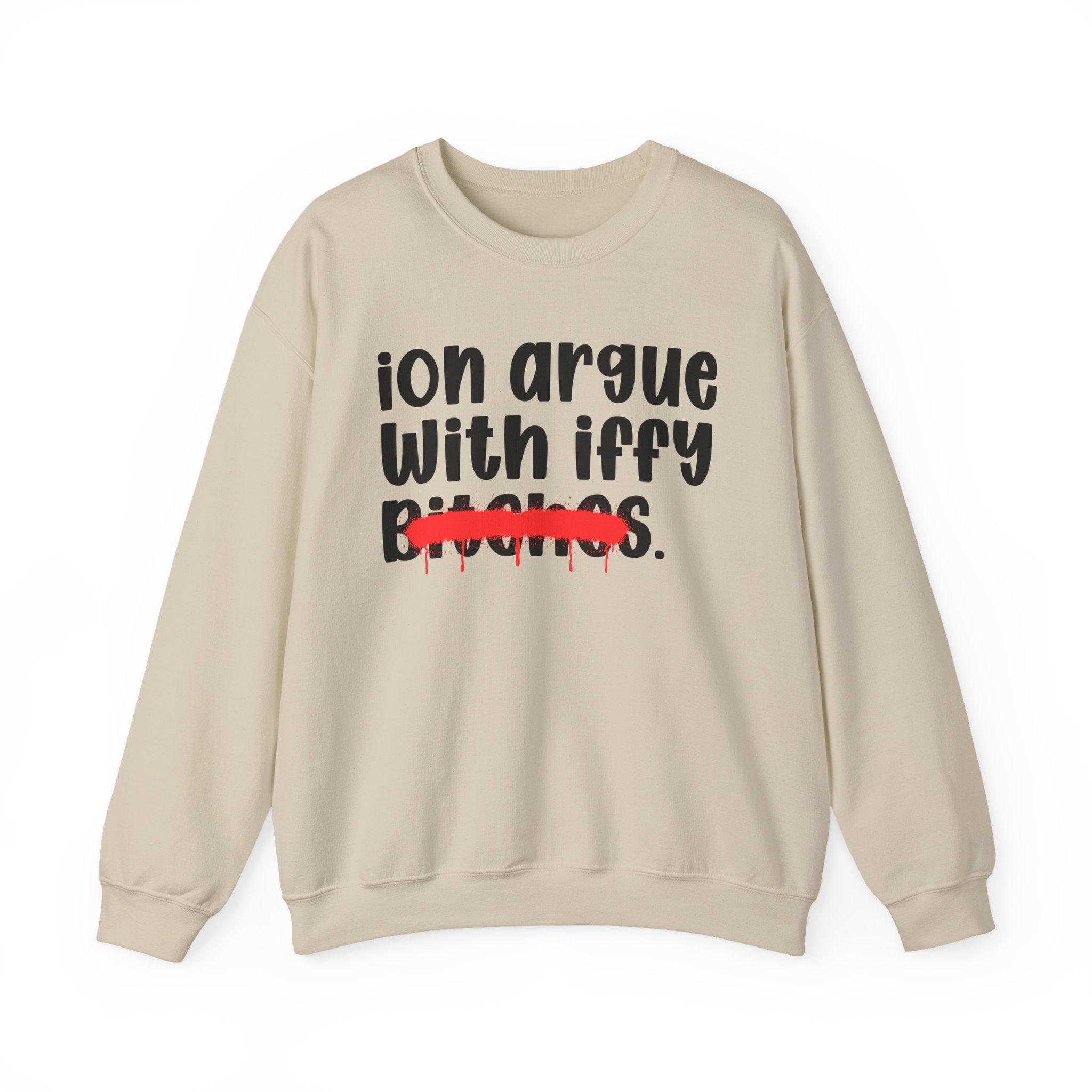 ION (I Don't) Argue With Iffy Bitches — Funny Statement Sweatshirt