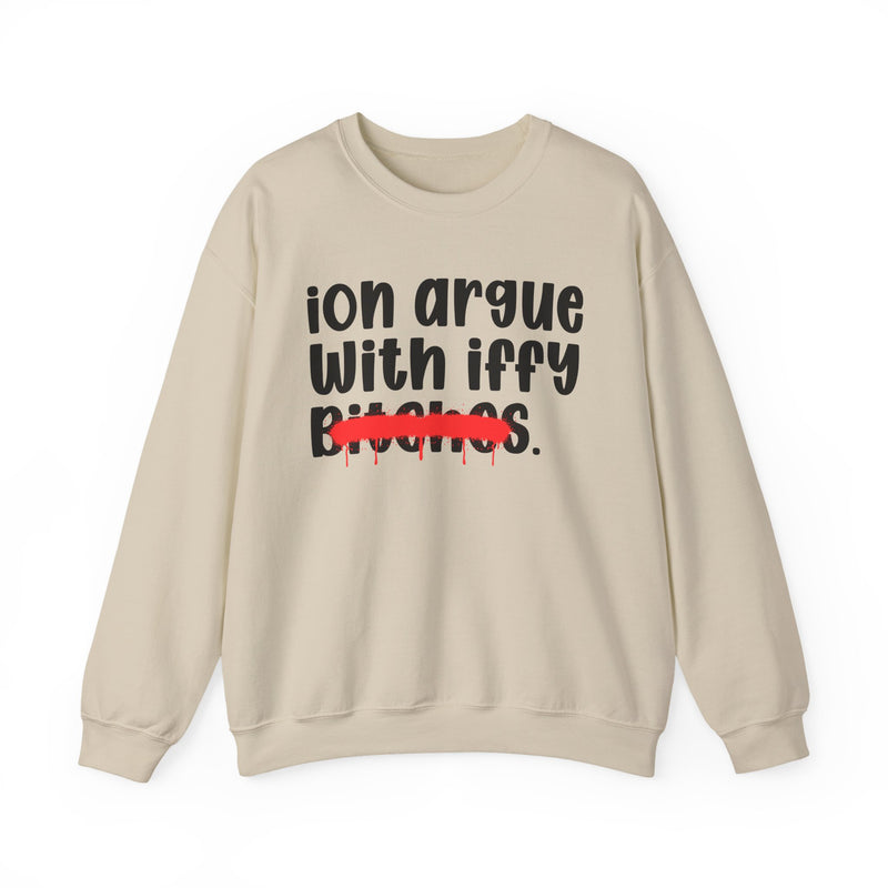 Sand sweatshirt with black 'ion argue / With iffy' lettering and a red spray-paint strike-through across the last line, front view.