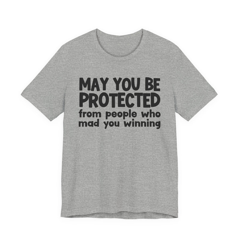 May You Be Protected from People Who Mad You Winning - Inspirational Statement T-Shirt
