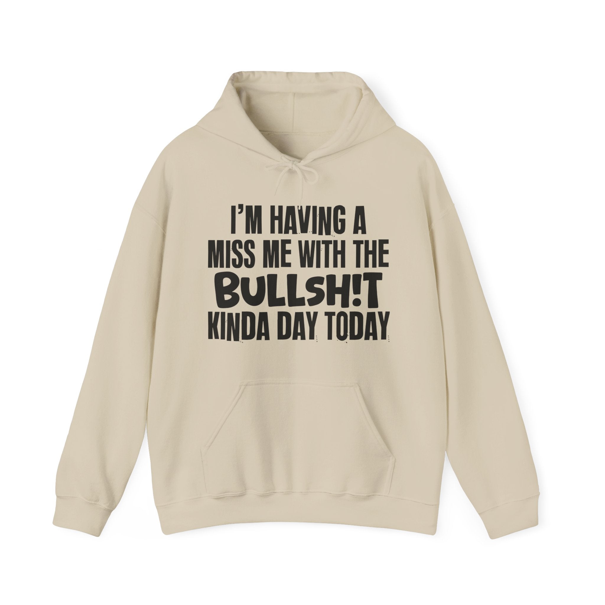 I'm Having A Miss Me With The Bullshit Kinda Day Today - Humorous Bold Mood Hoodie