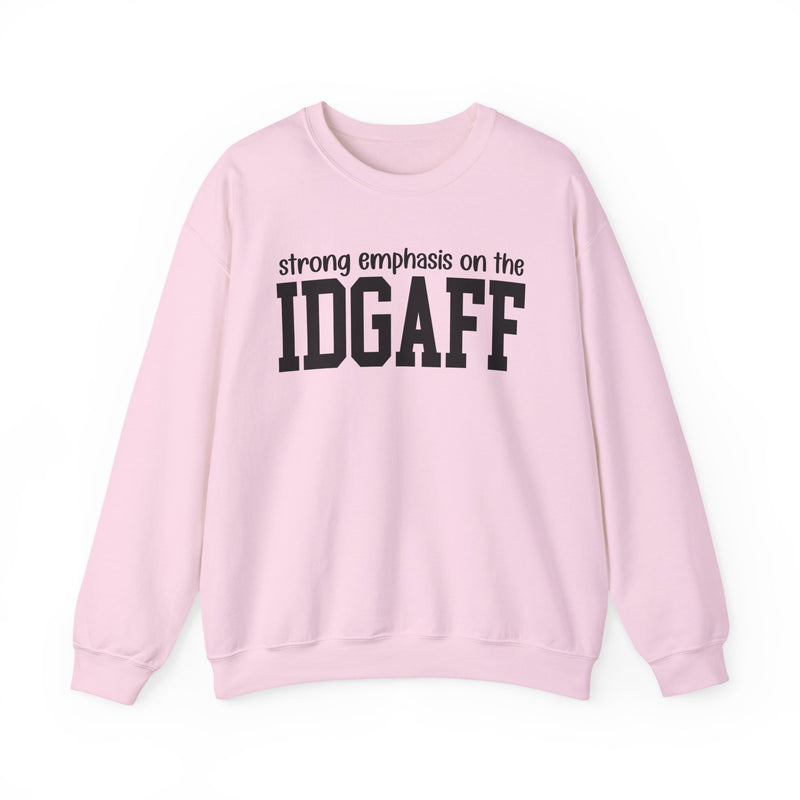 Strong Emphasis On The IDGAFF — Sweatshirt