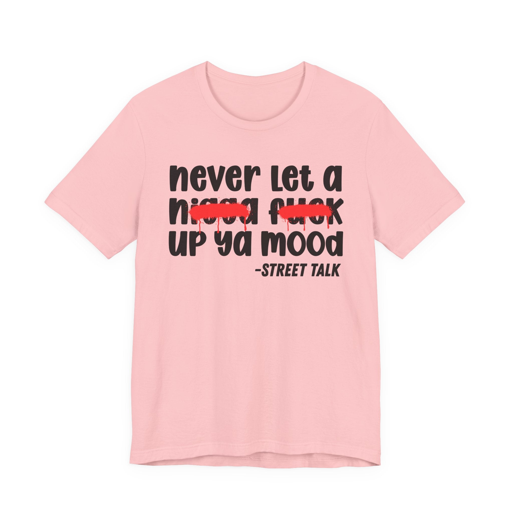 Never Let A Nigga fuck Up Ya Mood - Funny Mood Tee Shirt