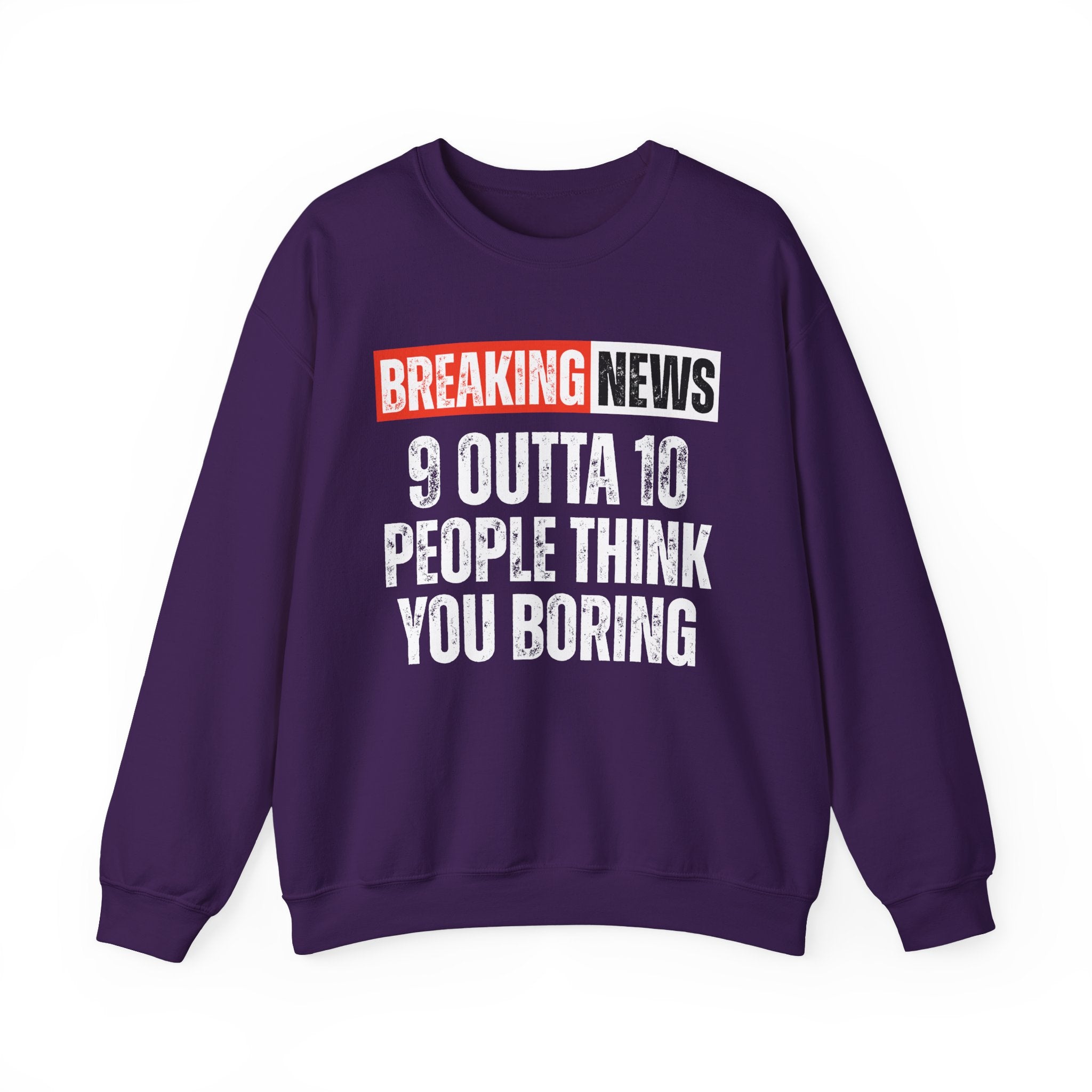 Breaking News: 9 Outta 10 People Think You Boring － Funny News Alert Sweatshirt