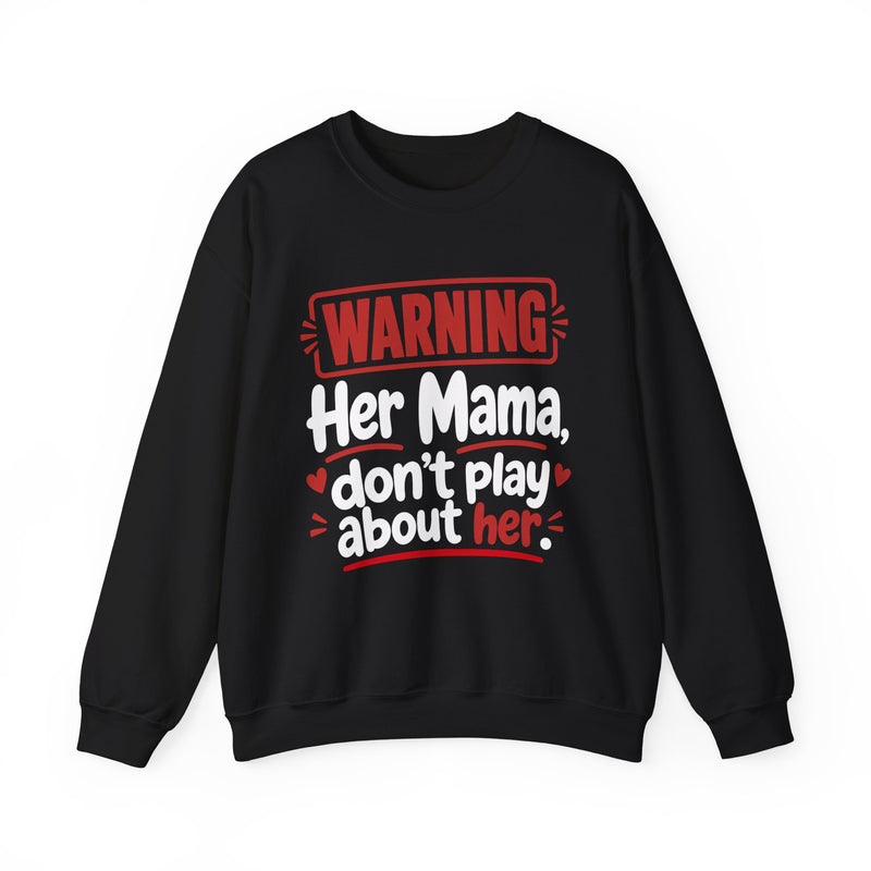 Her Mama, Don't Play About Her — Funny Parent Child Sweatshirt