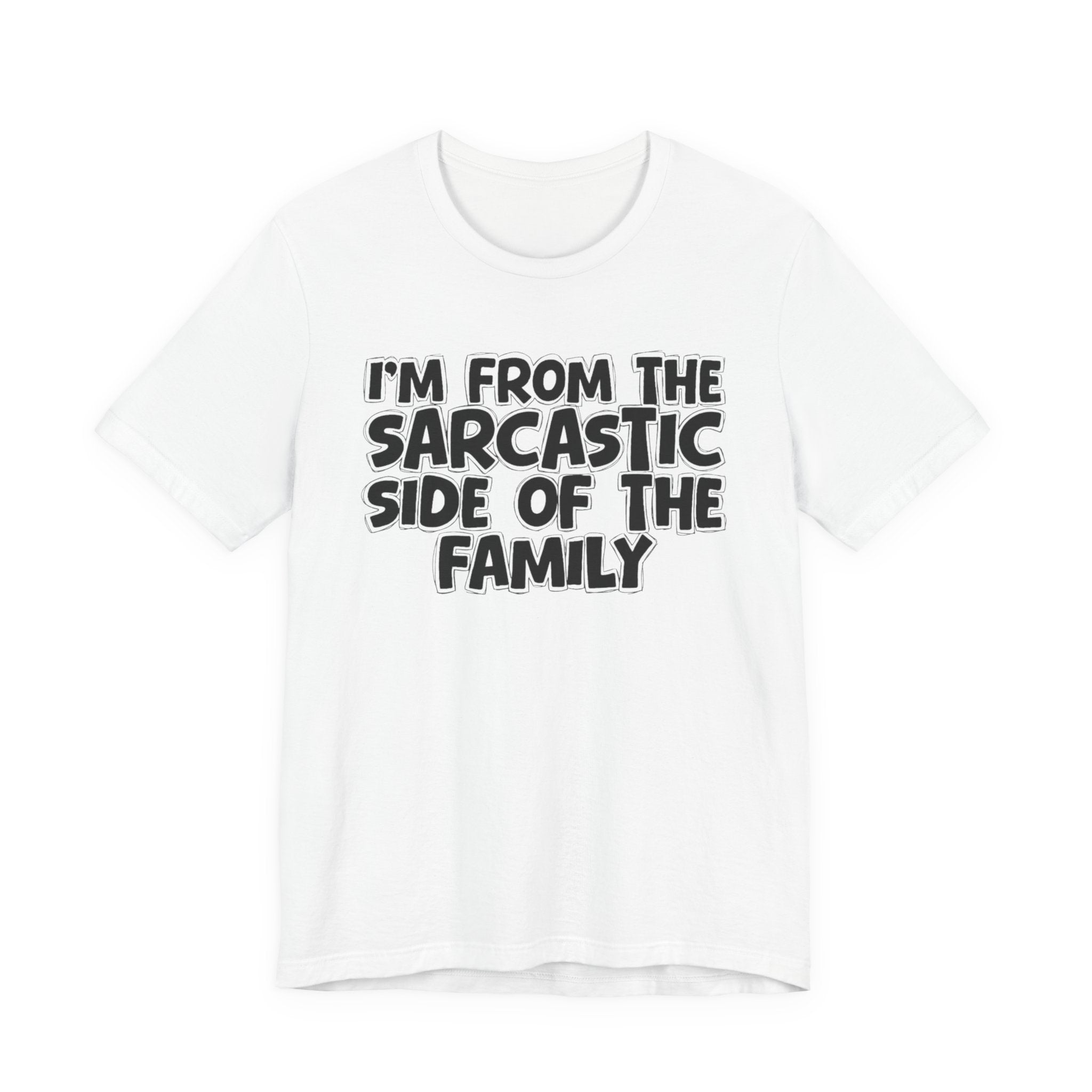 I'm From The Sarcastic Side of the Family — Funny Family Pride T-Shirt