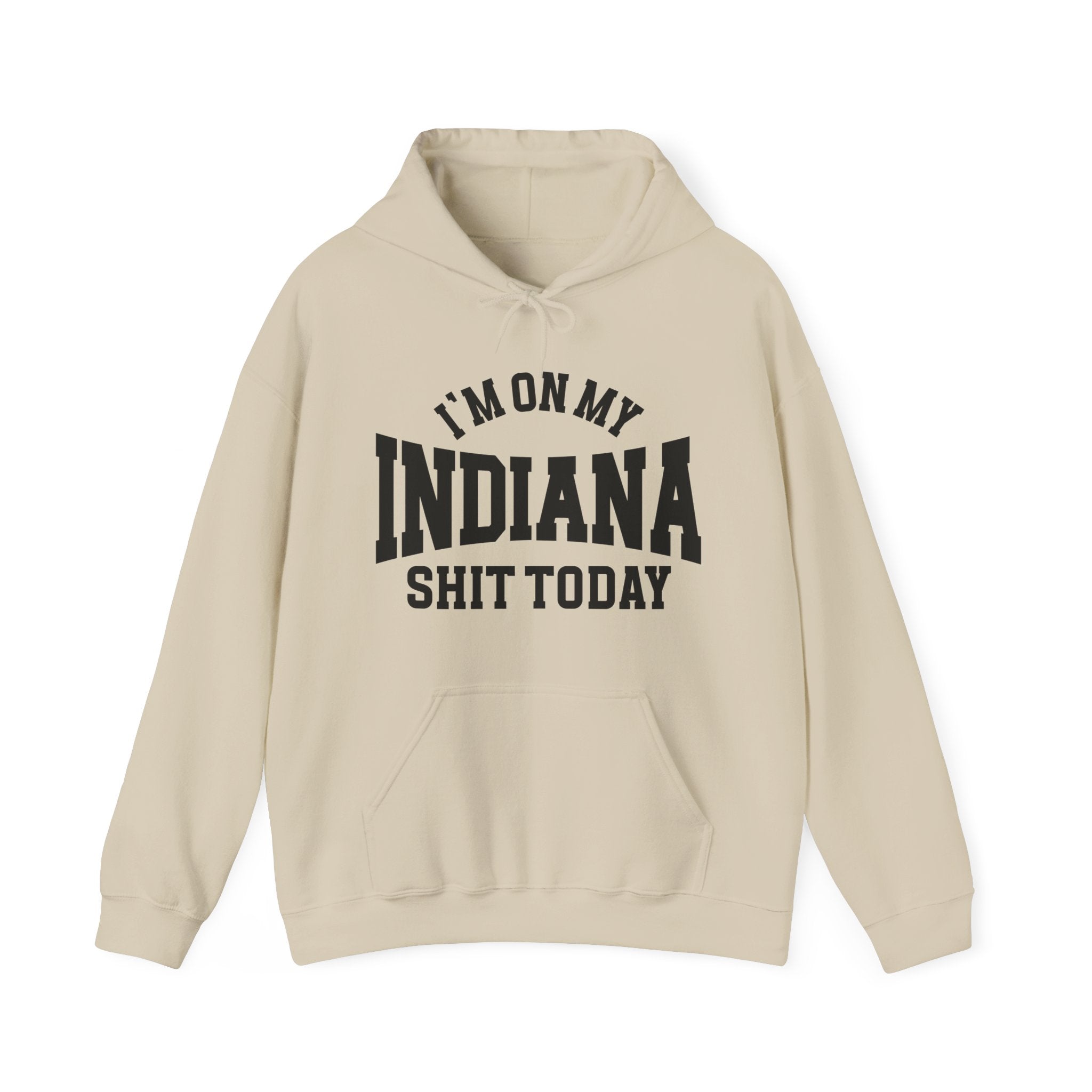 I'm On My Indiana Shit Today -  Hoodie