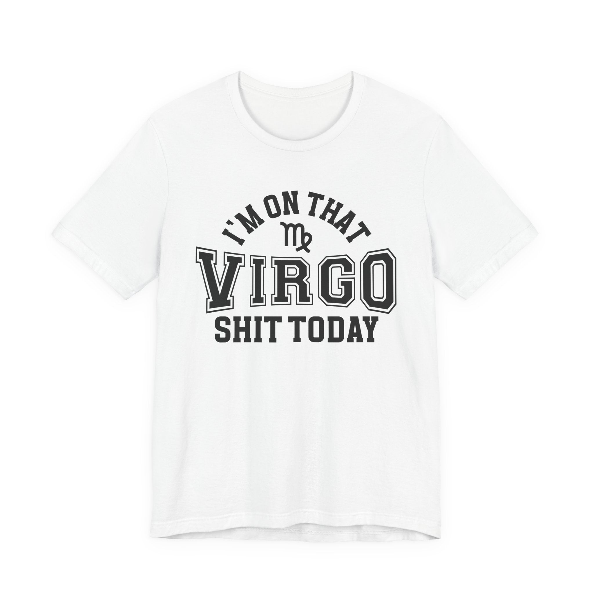 I'm On That Virgo Shit Today T-shirt