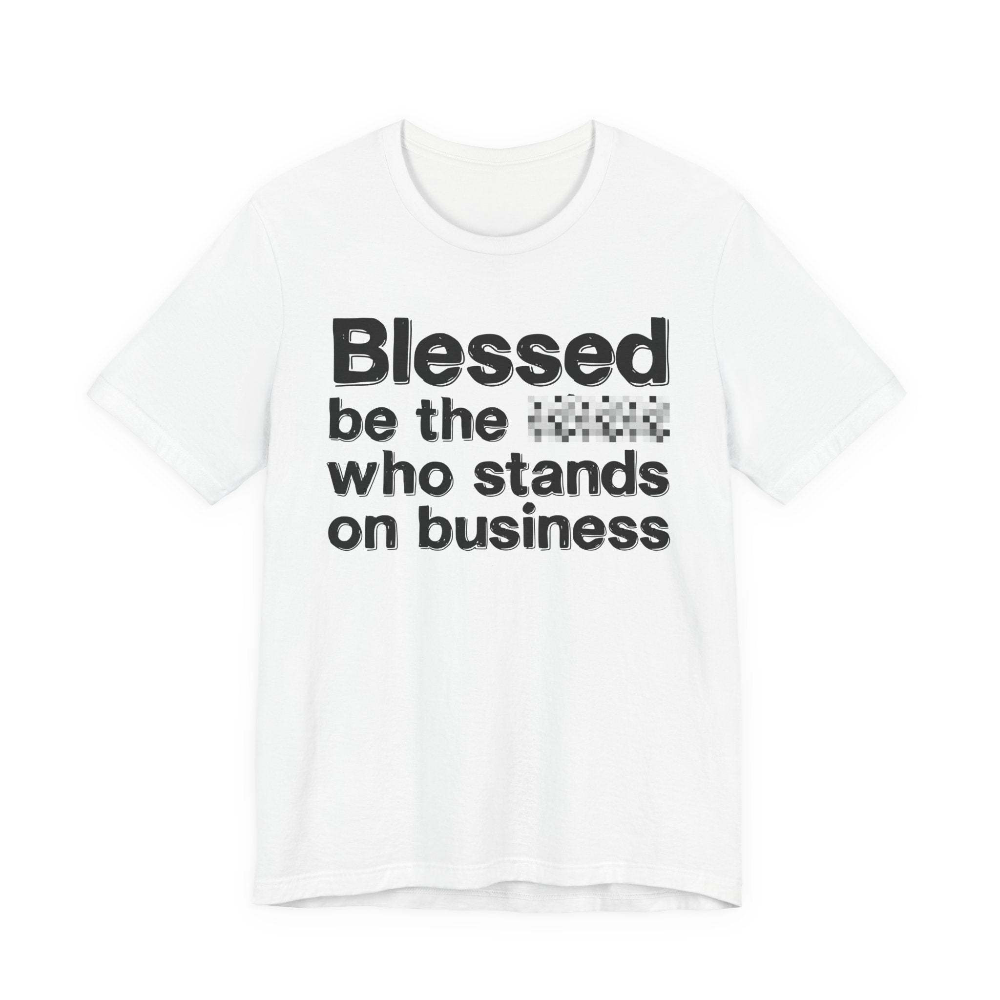 Blessed Be The [Censored] Who Stands On Business - Funny Inspirational Graphic Tee