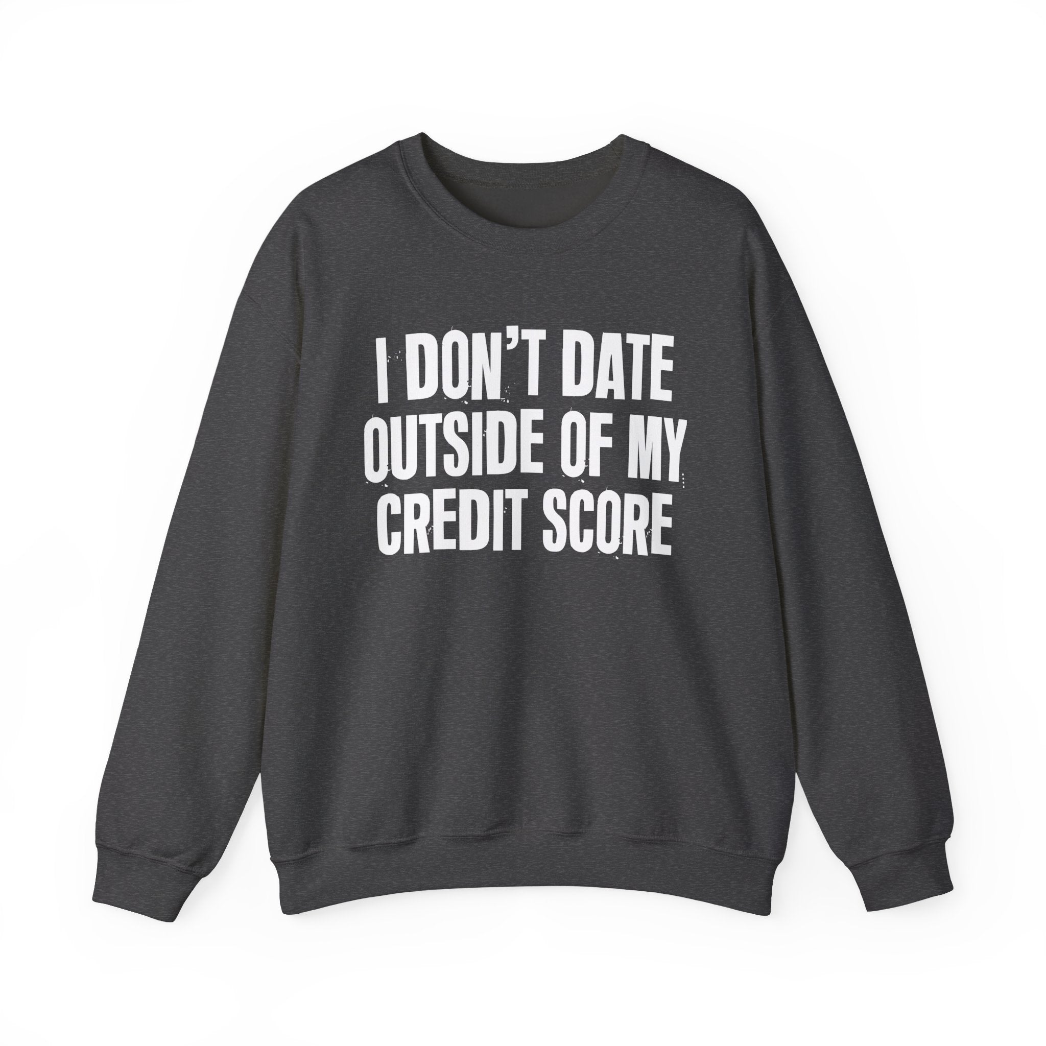 I Don't Date Outside Of My Credit Score - Energy Sweatshirt