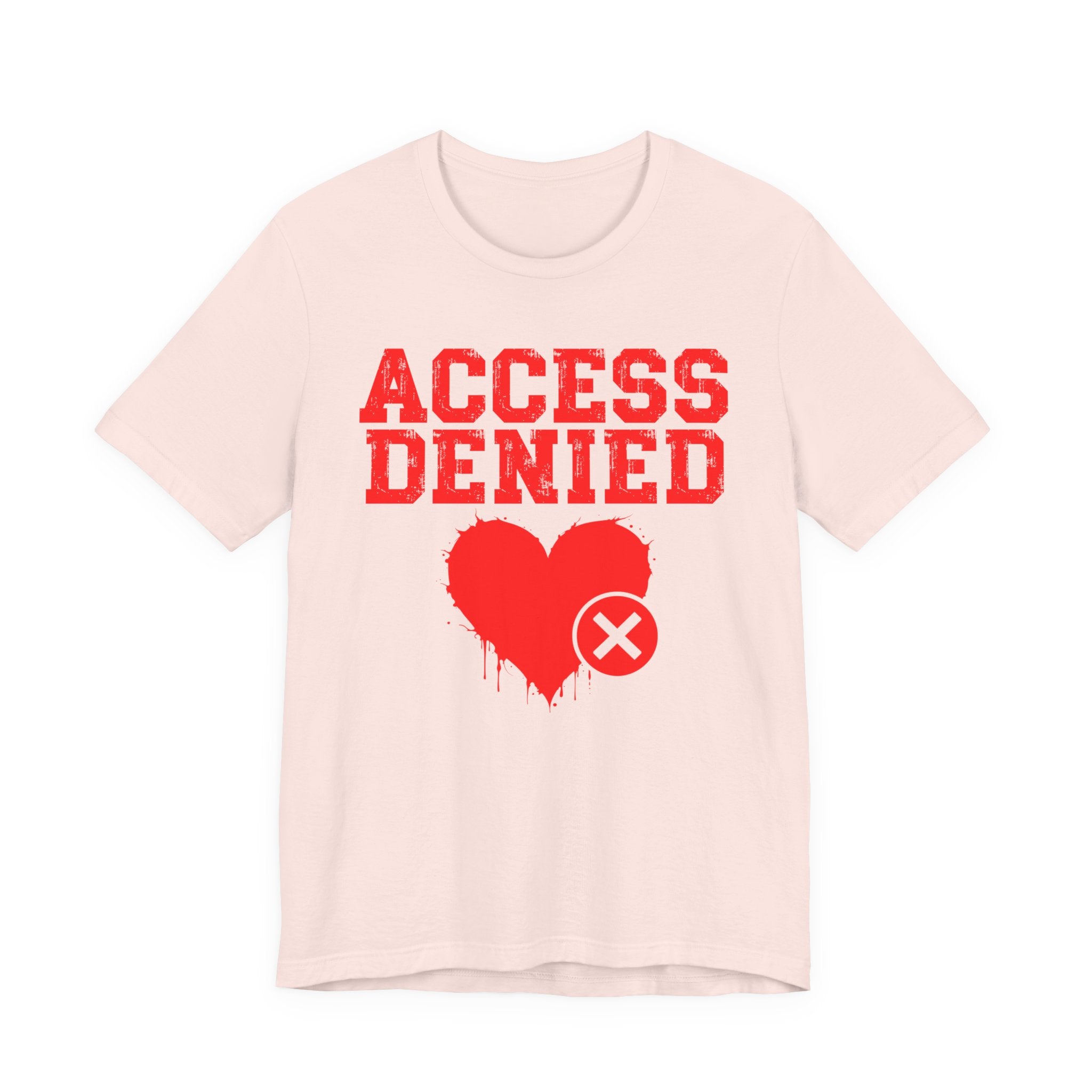 Access Denied Heart Tee — Funny Rejected Love Graphic T-Shirt