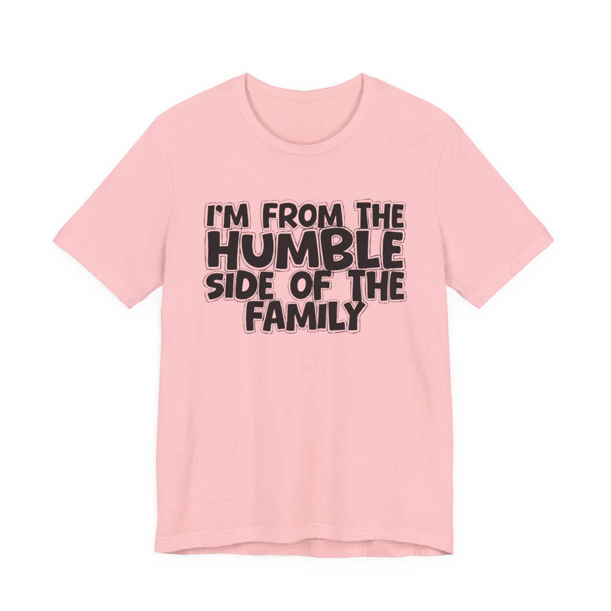 I'm From the Humble Side of the Family - Funny Family Statement Tee