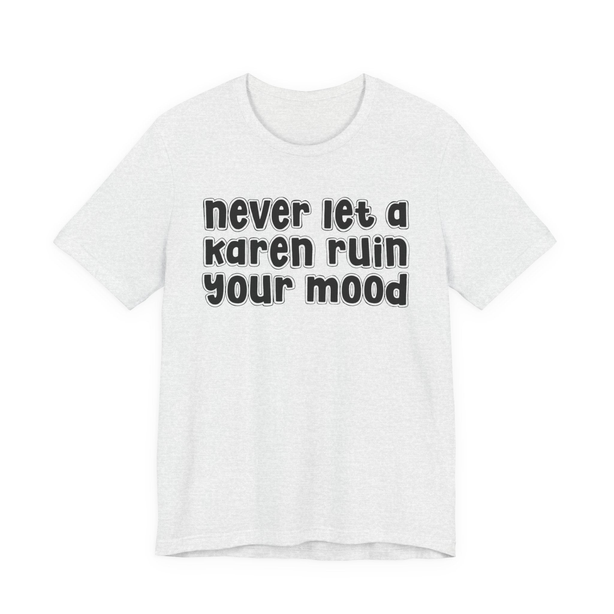 Never Let A Karen Ruin Your Mood －Fight Racism T-shirt