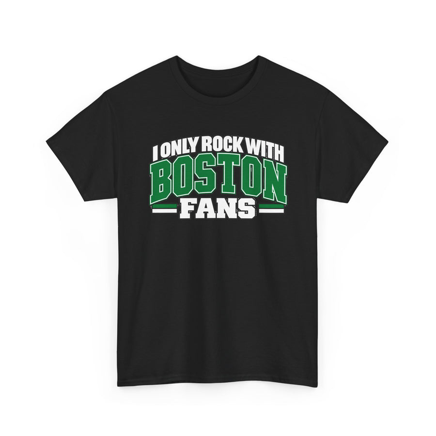 I Only Rock With Boston Fans — T-Shirt front view: I ONLY ROCK WITH BOSTON FANS in bold statement lettering. Street Talk Designs sports statement apparel.
