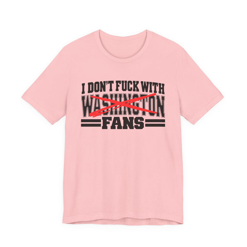 I Don't Fuck With Washington Fans — Bold Anti-Sports Fans T-Shirt