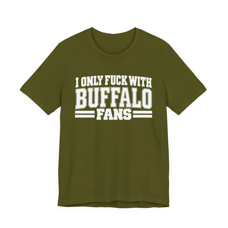 I Only Fuck With Buffalo Fans — Bold Sport Fans Declaration T-Shirt