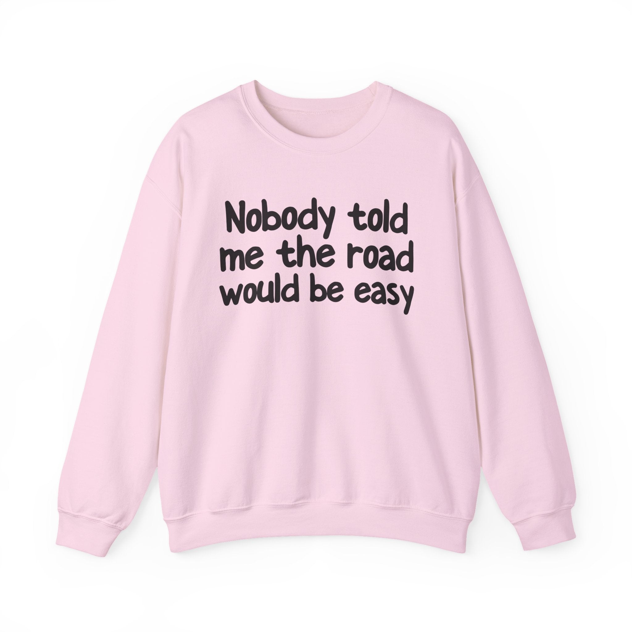 Nobody Told Me The Road Would Be Easy —  Inspirational Christian Quote Sweatshirt