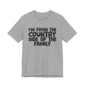 I'm From the Country Side of the Family - Funny Family Statement Tee