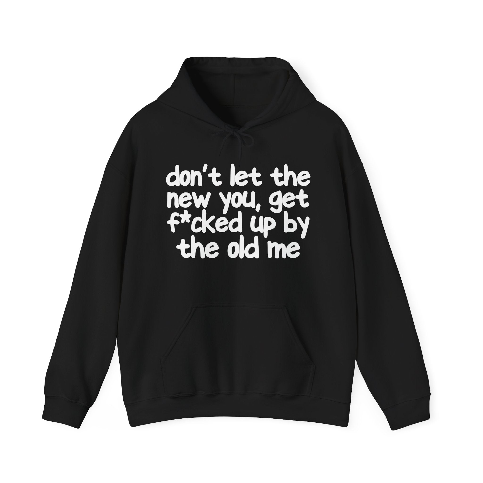 Don't Let The New You, Get Fuck'd Up By The Old Me — Hoodie