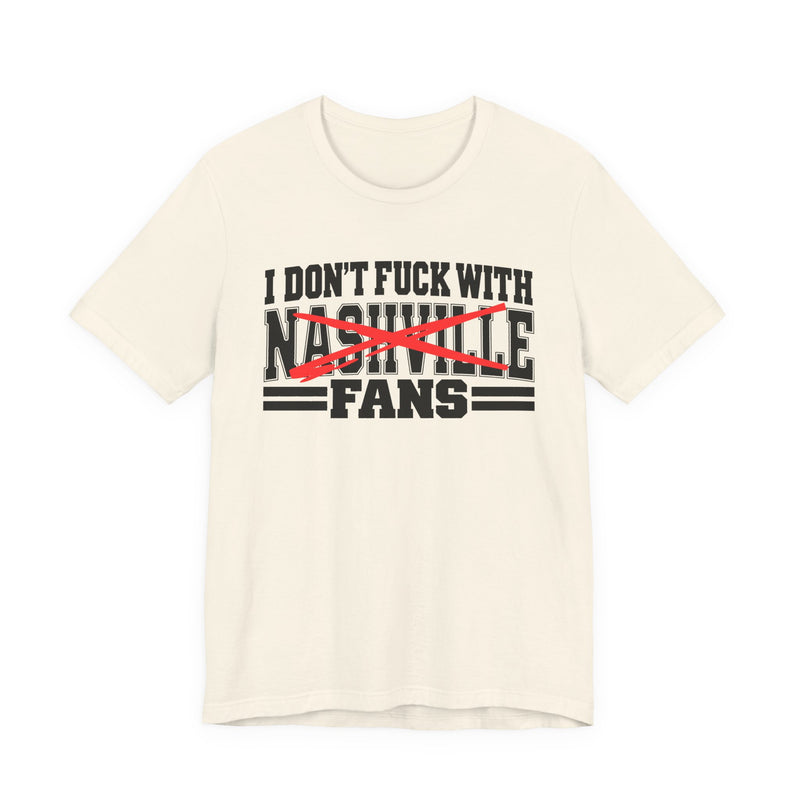 I Don't Fuck With Nashville Fans — T-Shirt alternate view 5: I DON'T FUCK WITH NASHVILLE FANS in bold statement lettering. Street Talk Designs sports statement apparel.