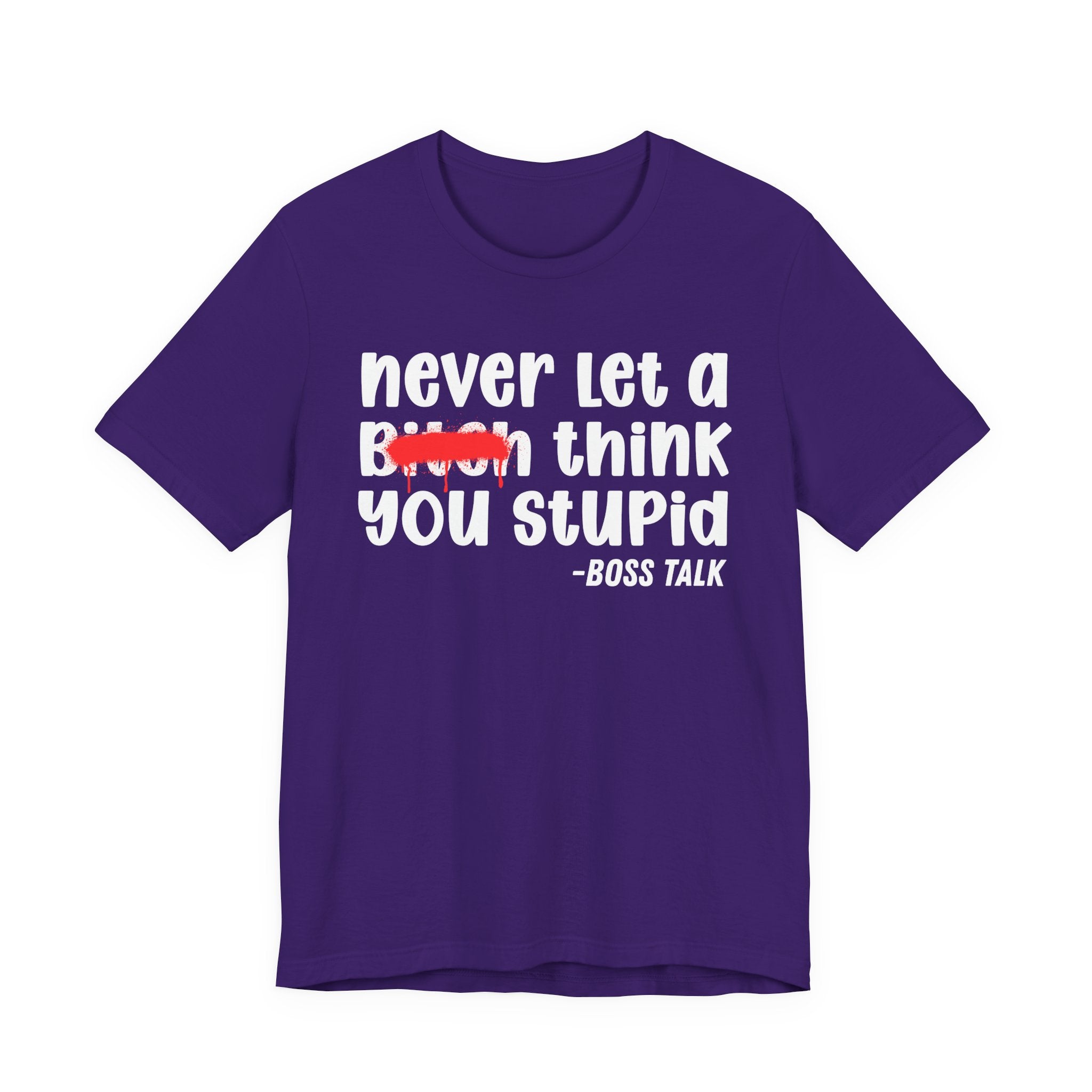 Never Let A Bitch Think You Stupid - Money Talk Tee Shirt