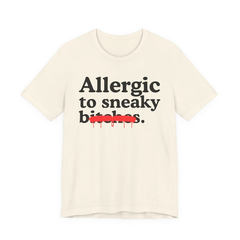 Allergic To Sneaky Bitches — Sarcastic Sassy Statement T-Shirt