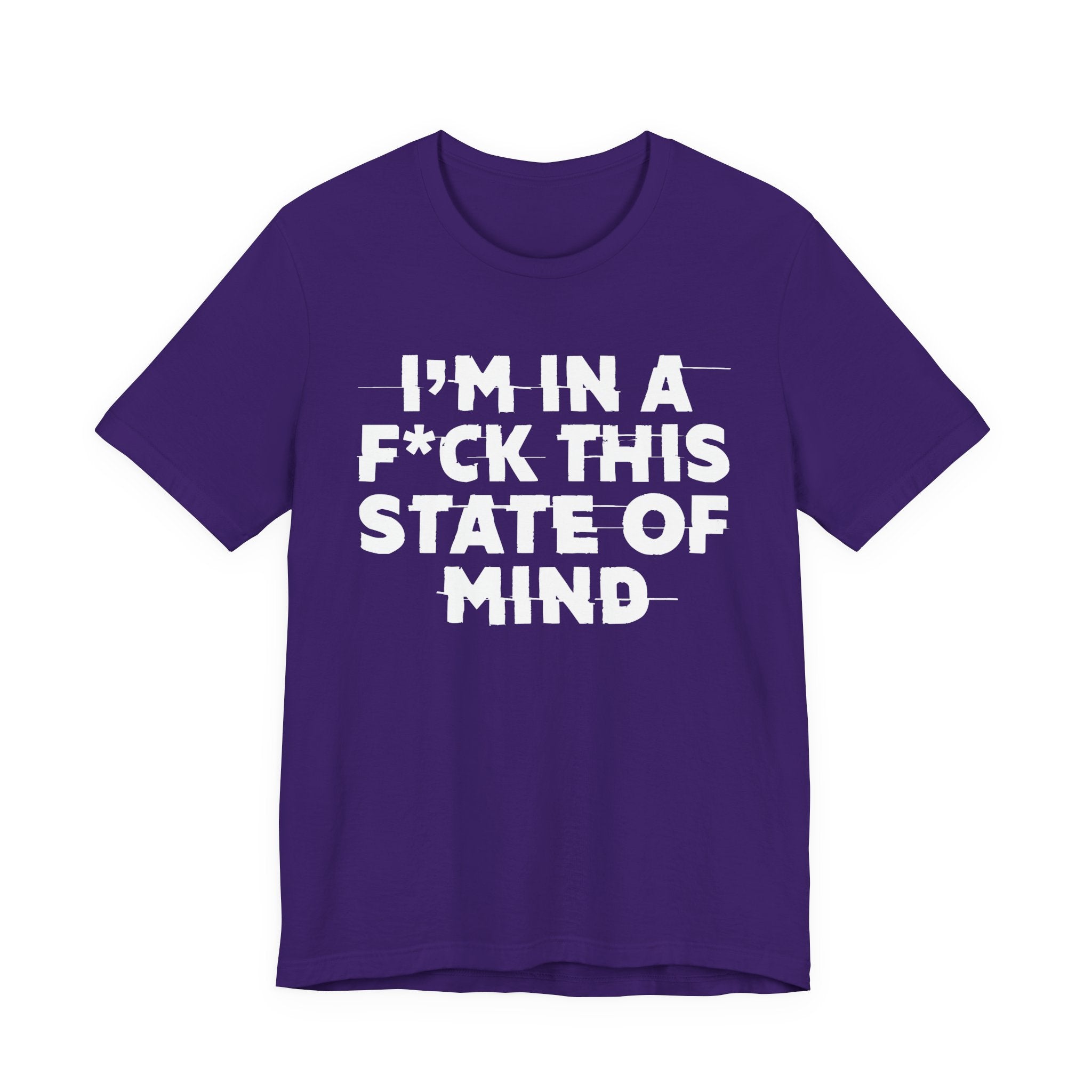 I'm In A Fuck This State Of Mind - Energy Statement Shirt