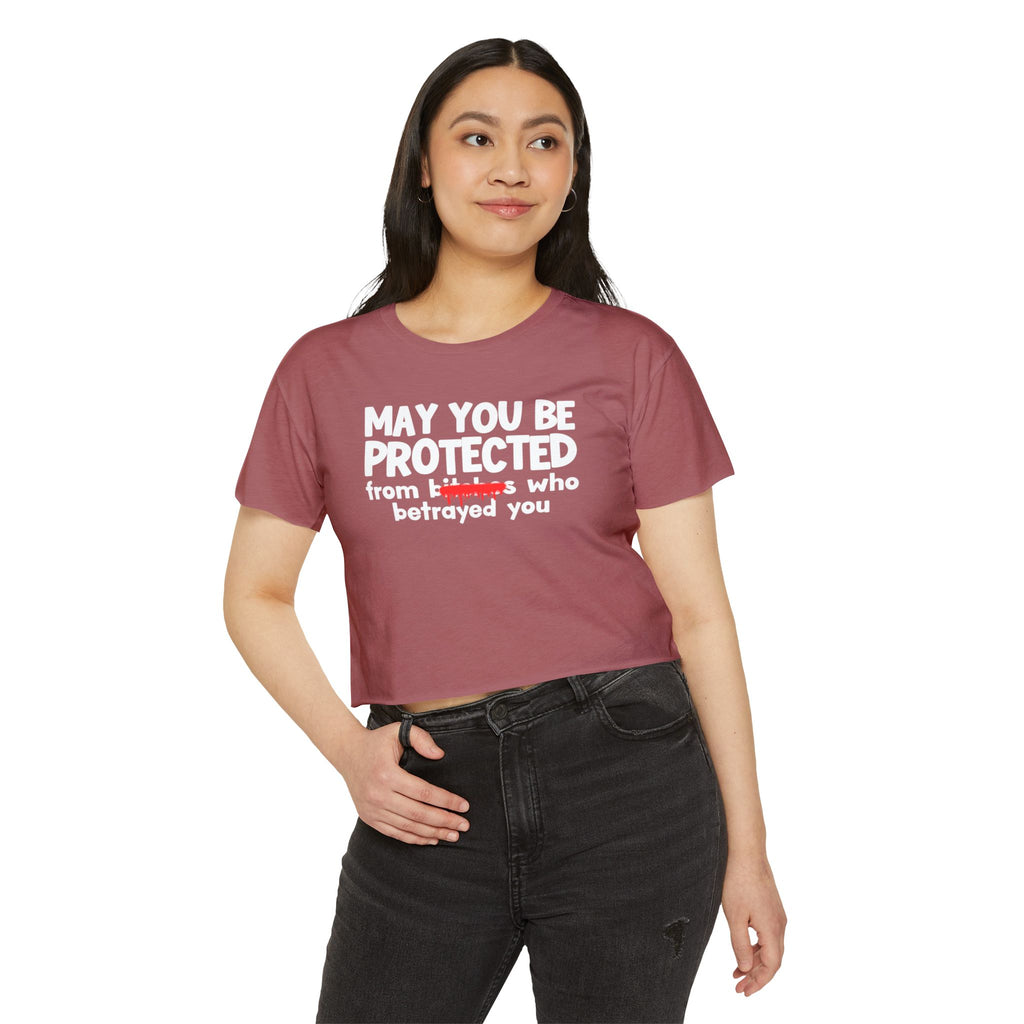 May You Be Protected From Bitches Who Betrayed You — Funny Protection Statement Crop Top