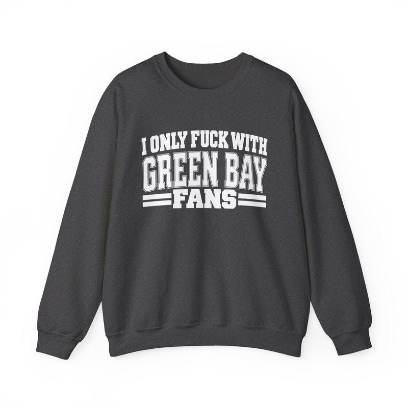 I Only Fuck With Green Bay Fans — Bold Sport Fans Declaration Sweatshirt