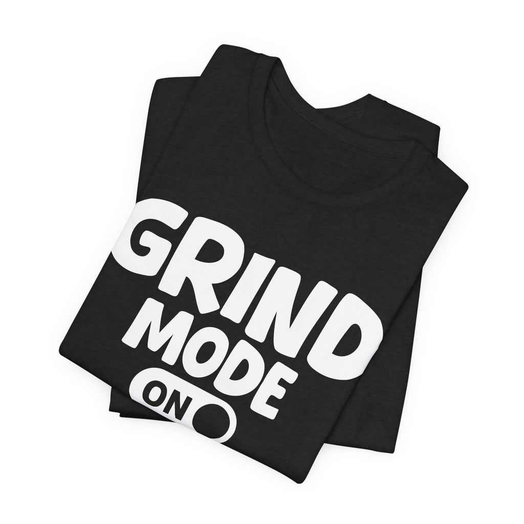 Grind Mode On — Motivational Positive Graphic Tee