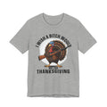 I Wish A Bitch Would  Not This Thanksgiving T-shirt