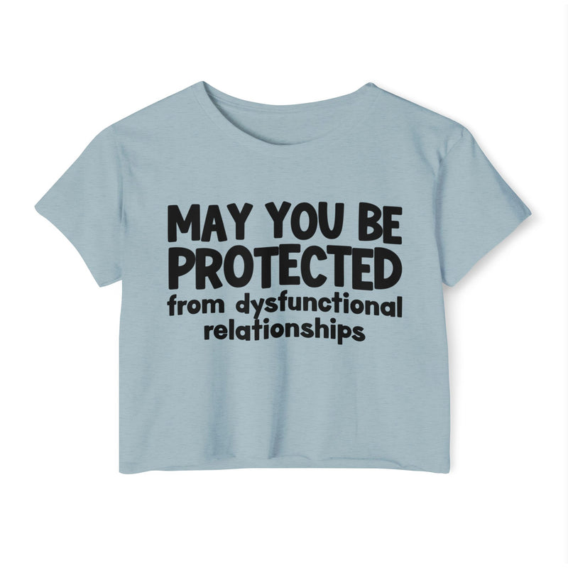 May You Be Protected From Dysfunctional relationships Inspirational Quote Crop Top