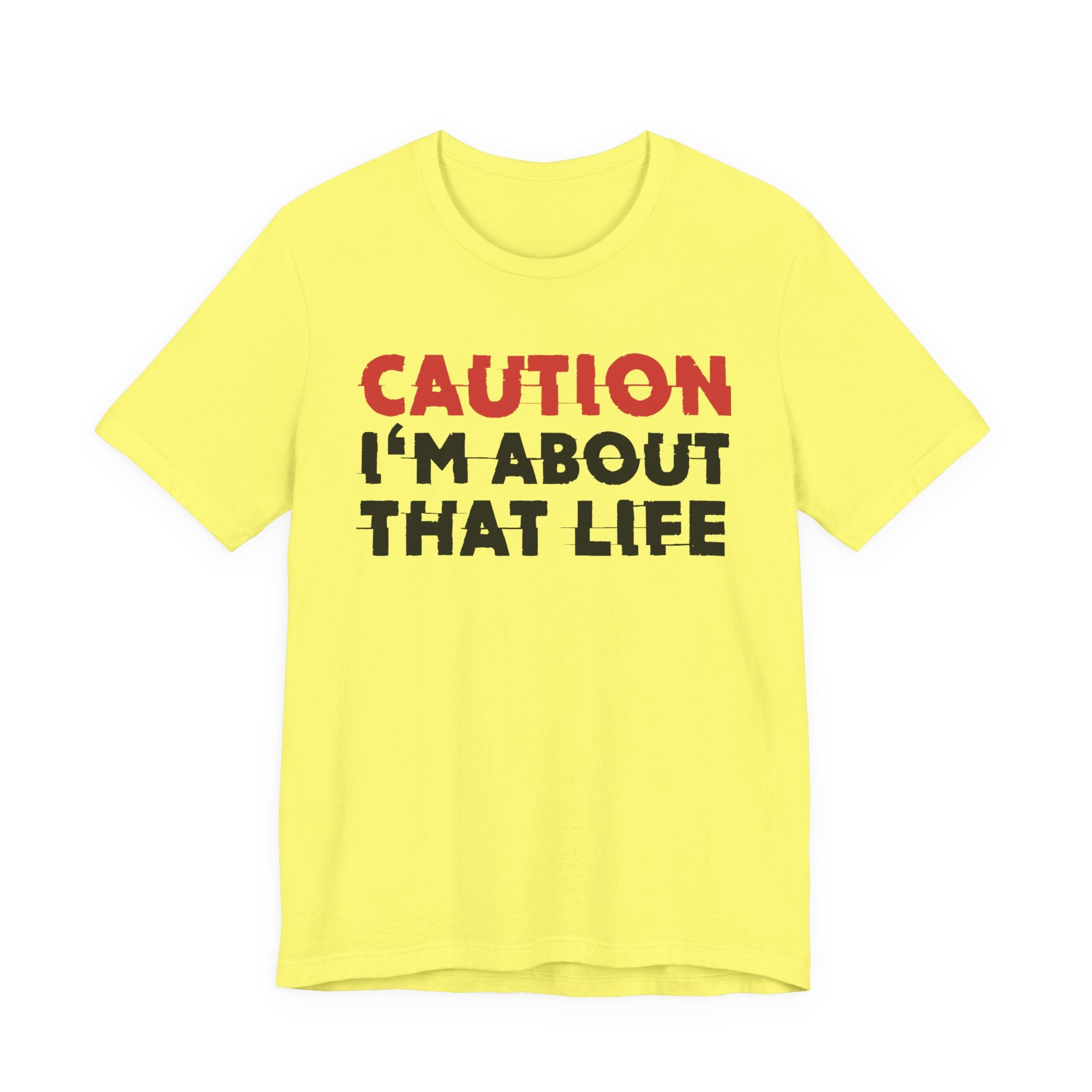 Caution I'm About That Life T-Shirt — Bold Statement Tee